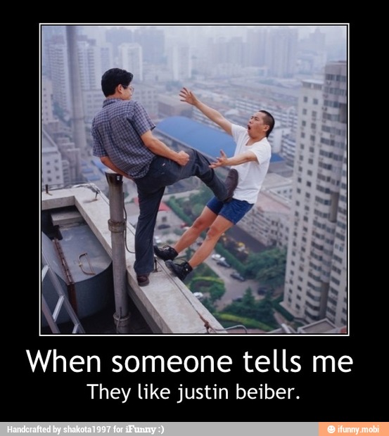 They like justin beiber. - When someone tells me
They like justin beiber.
