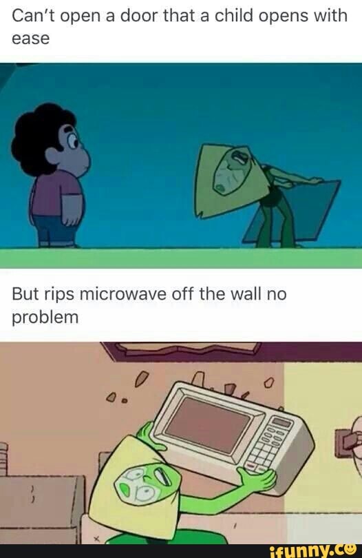 Can't open a door that a child opens with
ease
But rips microwave off the wall no
problem