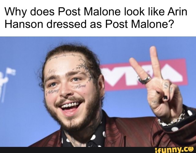 Why does Post Malone look like Arin Hanson dressed as Post Malone? - iFunny