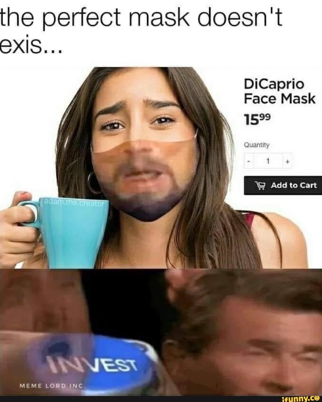 the perfect mask doesn't
MEME LORD NE
DiCaprio
Face Mask
599
Add to Cart