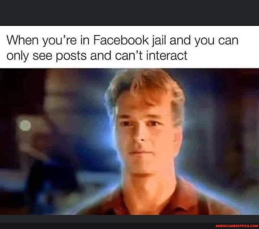 When you're in Facebook jail and you can
only see posts and can't interact
