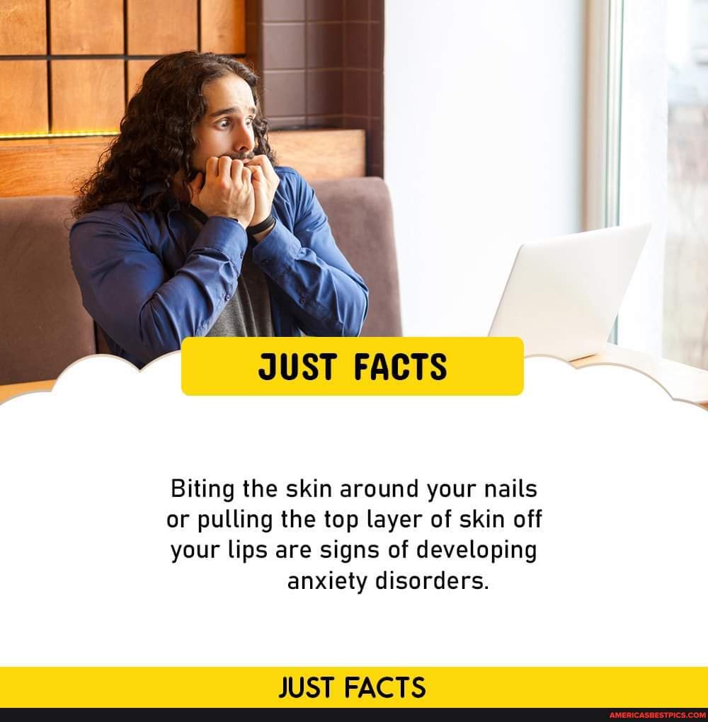 JUST FACTS Biting the skin around your nails or pulling the top layer