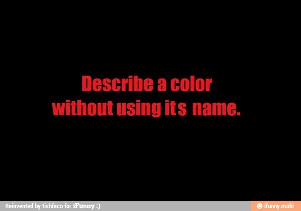 Describe a color
without using its name.
