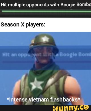 Hit multiple opponents with Boogie Bombs
Season X players: