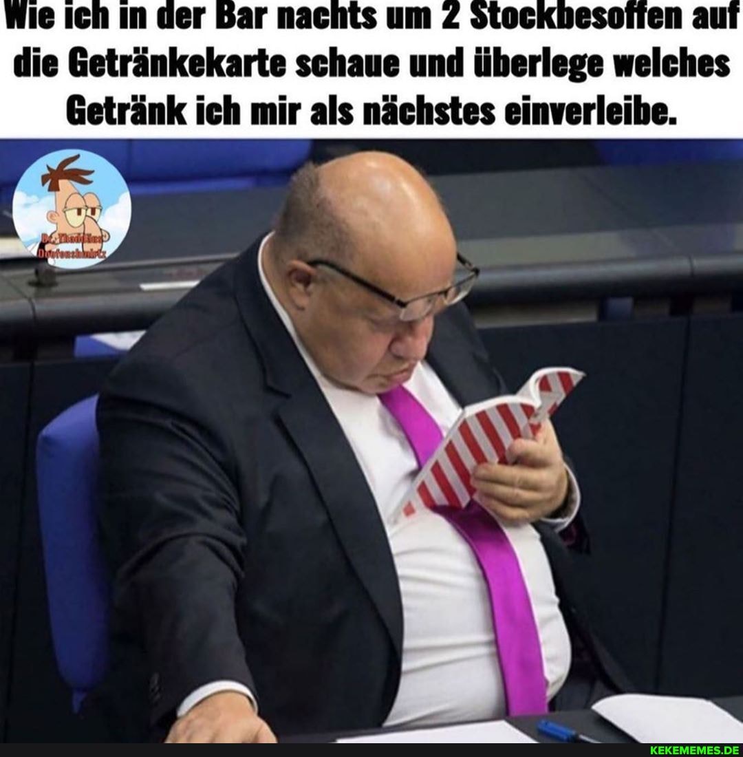die Getränkekarte schaue und überlege welches
Getränk ich mir als nächstes einverleibe.