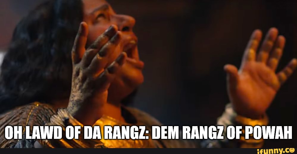 Dem Rangz of Powah! - 'OH OH LAWD OF DA RANGZ: DEM RAN OF PO - iFunny