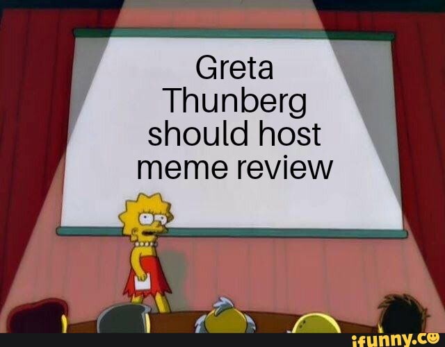 Greta
should host
meme review