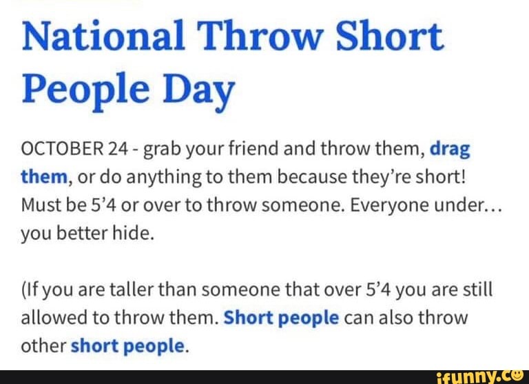 National Throw Short People Day OCTOBER 24 grab your friend and throw