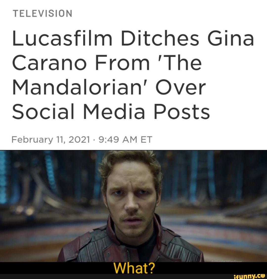 TELEVISION
Lucasfilm Ditches Gina
Carano From 'The
Mandalorian' Over
Social Media Posts
February 11, 2021 - AM ET
What?