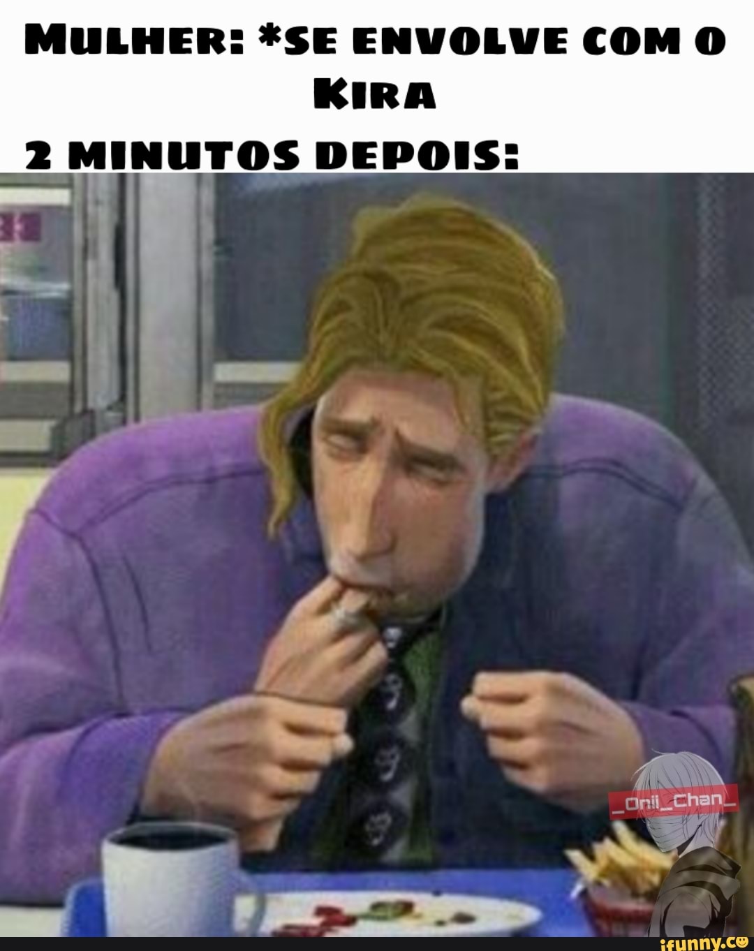 MULHER: *SE ENVOLVE COM O KIRA
2 MINUTOS DEPOIS: