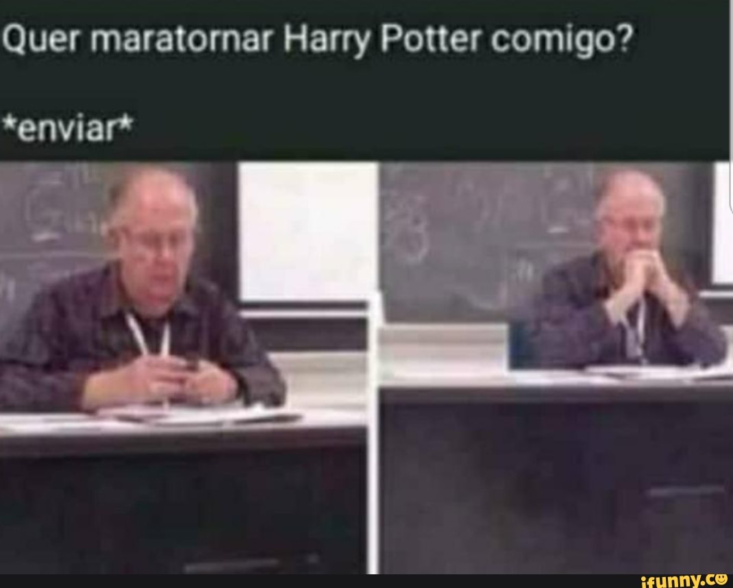 Quer maratornar Harry Potter comigo?
*enviar*