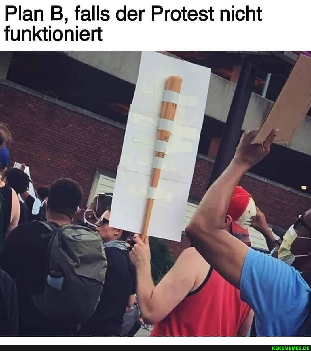 Plan B, falls der Protest nicht funktioniert