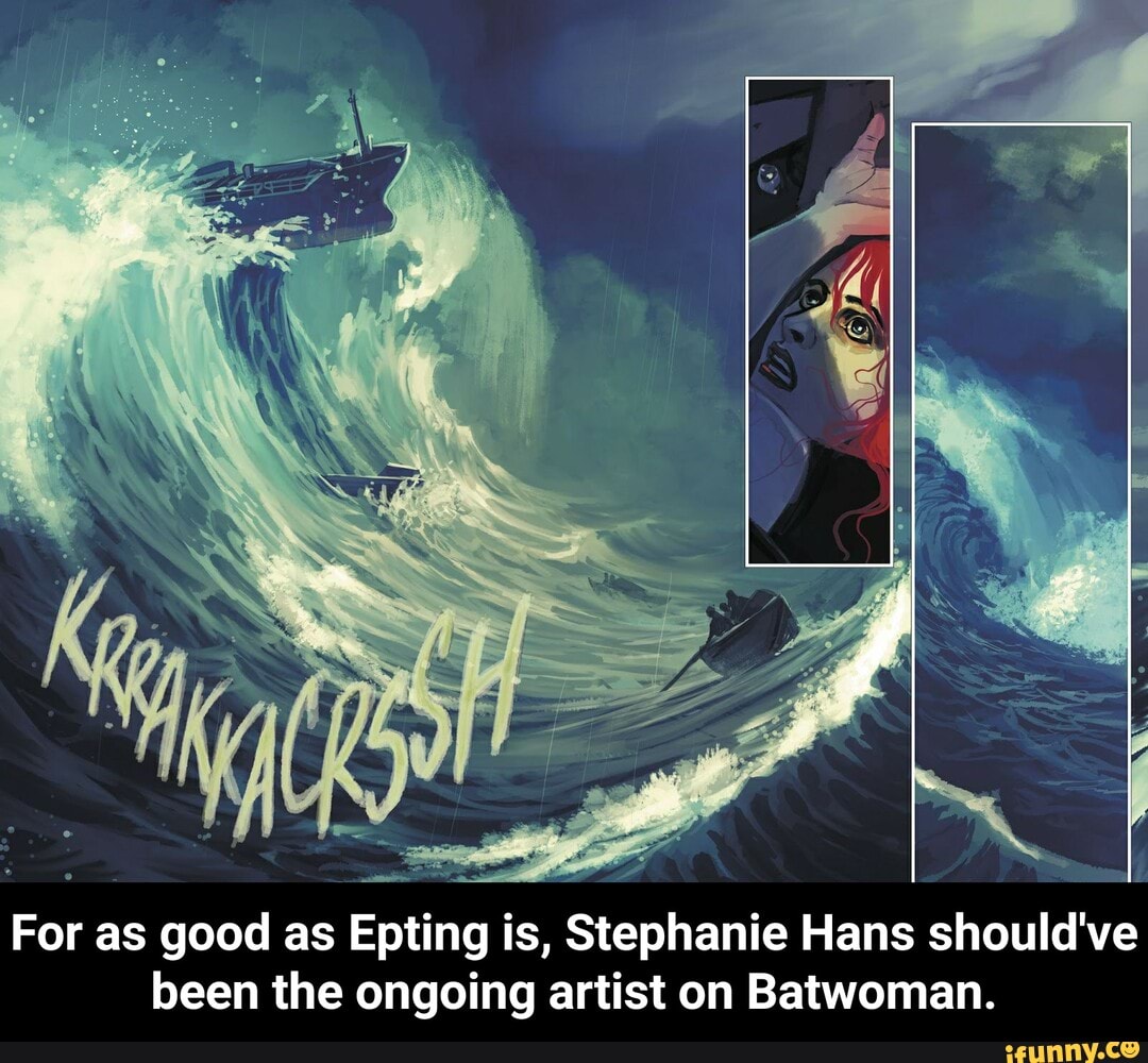 For as good as Epting is, Stephanie Hans should've
been the ongoing artist on Batwoman. - For as good as Epting is, Stephanie Hans should've been the ongoing artist on Batwoman.