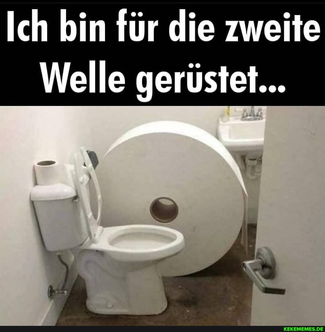 Ich bin für die zweite
Welle gerüstet...
