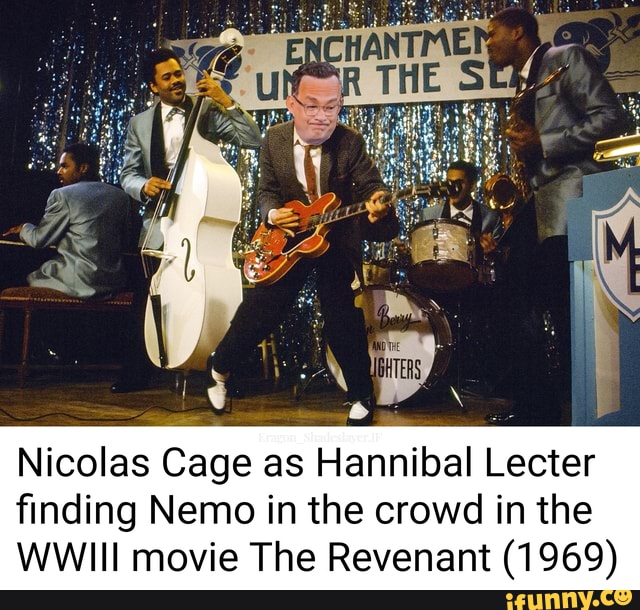 Nicolas Cage as Hannibal Lecter
finding Nemo in the crowd in the
WWIII movie The Revenant (1969)