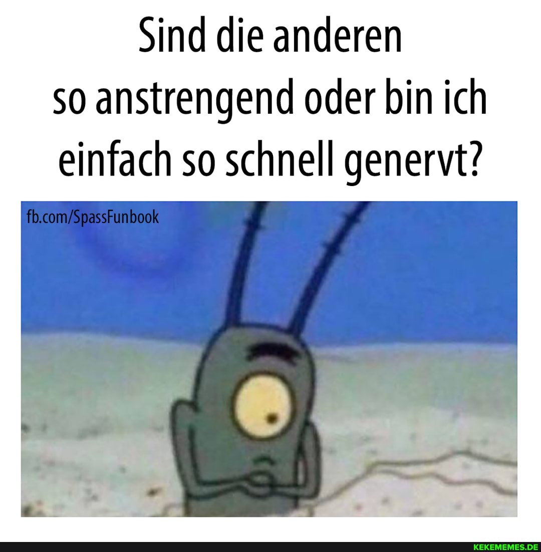 Sind die anderen so anstrengend oder bin ich einfach so schnell genervt?