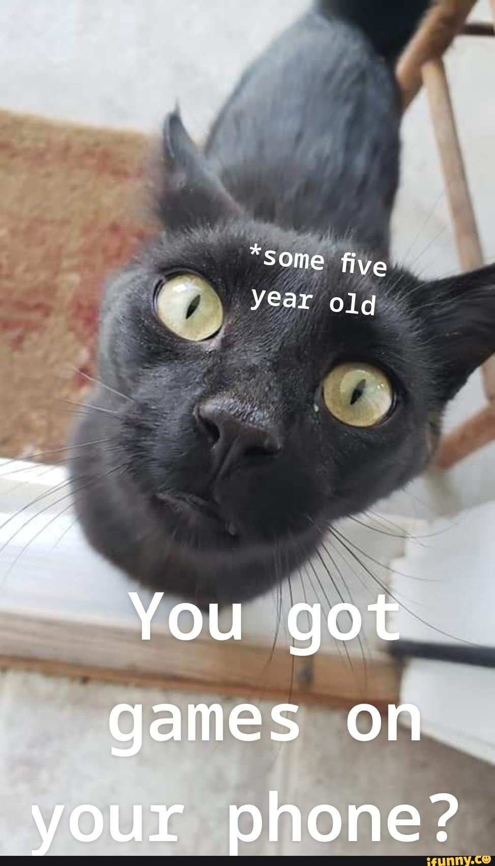 some five year old You got games on your phone? - )