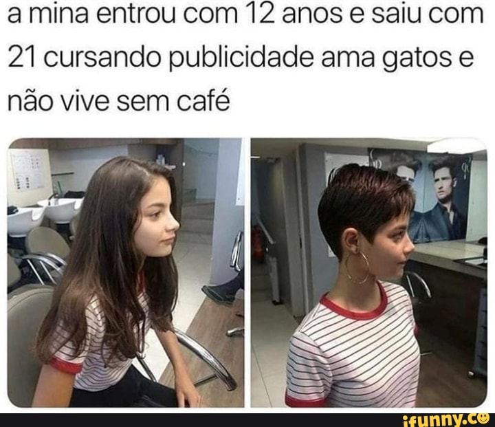 a mina entrou com 12 anos e saiu com
21 cursando publicidade ama gatos e
não vive sem café