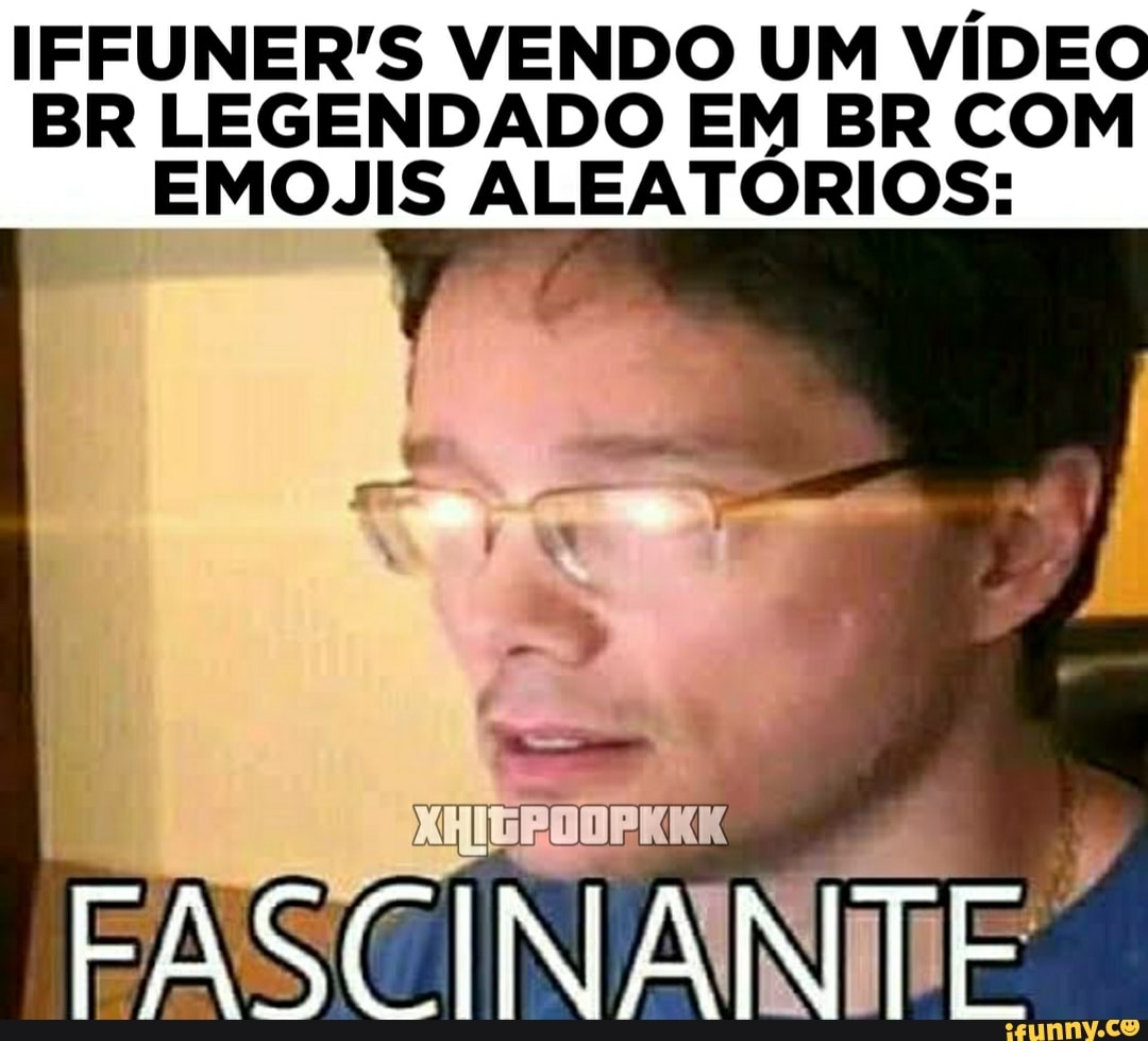 IFFUNER'S VENDO UM VÍDEO BR LEGENDADO EM BR COM EMOJIS ALEATÓRIOS:
FASCINANTE