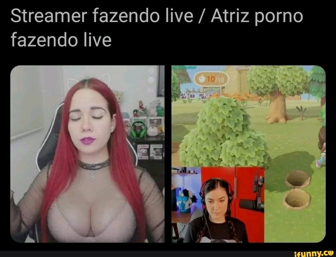 Streamer fazendo live / Atriz porno fazendo live - iFunny