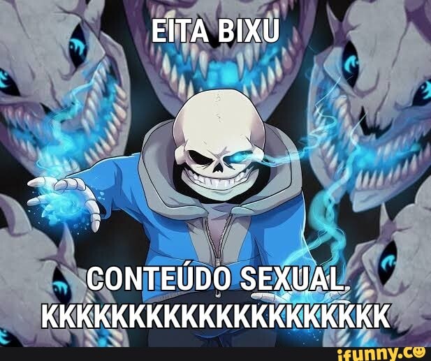EITA BIXU
CONTEÚDO SEXUAL.
KKKKKKKKKKKKKKKKKKKK
