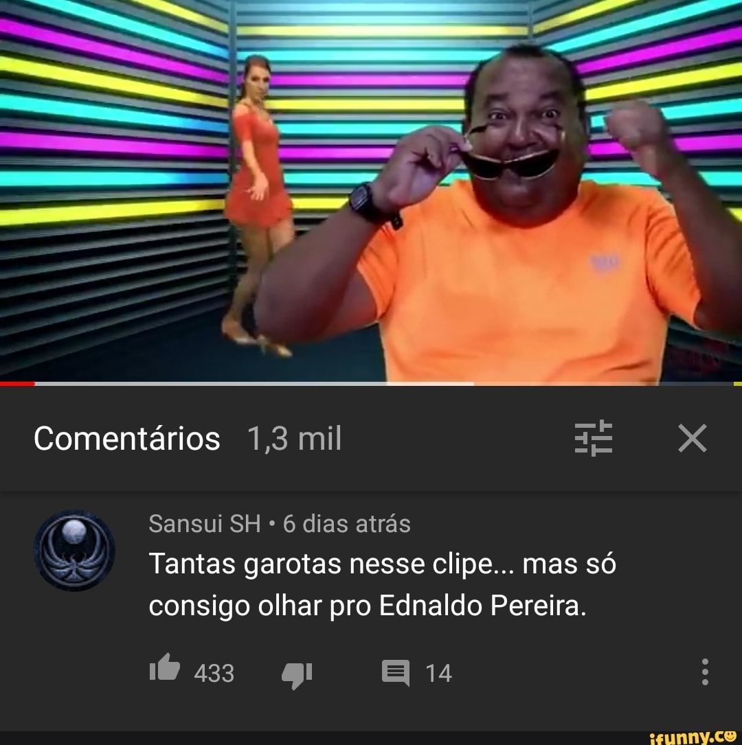 Comentários 1,3 mil Er Dal
6 dias atrás
= Tantas garotas nesse clipe... mas só
consigo olhar pro Ednaldo Pereira.