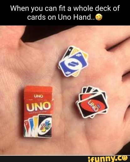 When you can fit whole deck of cards on Uno Hand