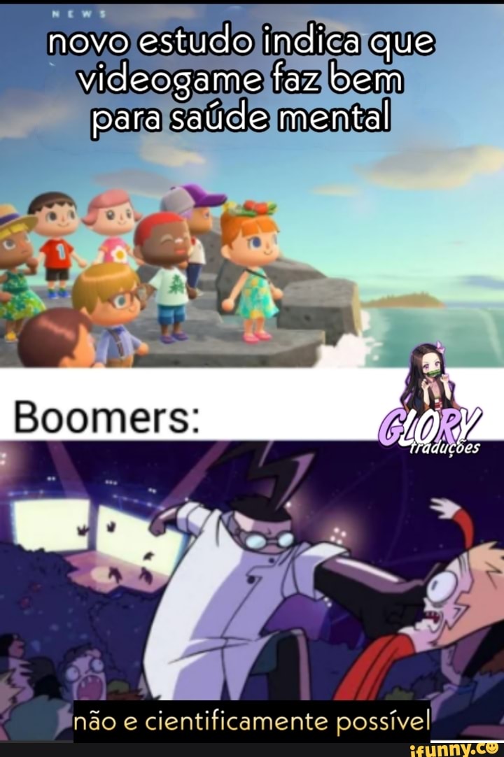 novo estudo indica que videogame faz bem para saúde mental
Boomers:
es
não cientificamente possível