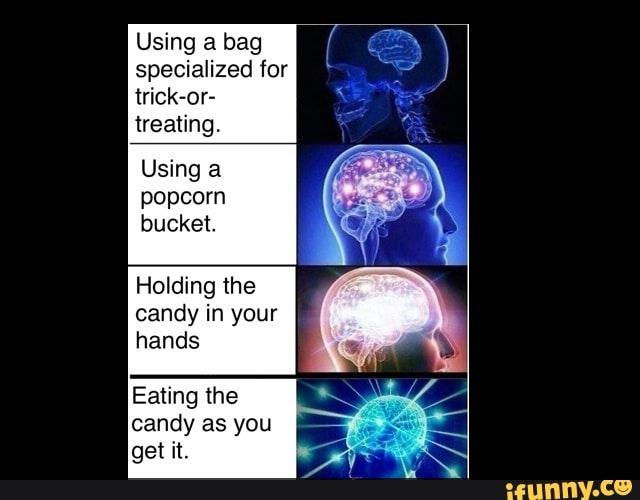 Using a bag specialized for trickor treating. Using a popcorn bucket