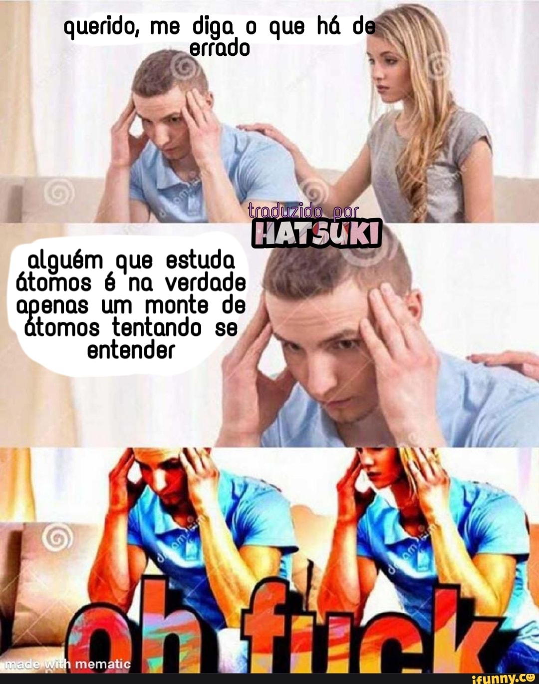 querido, me diga o que há d
alguém que estuda
átomos é na ue
apenas um monte "i A tomos tentando se
entender