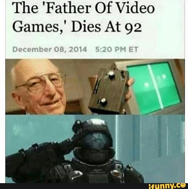 The 'Father Of Video Games,' Dies At 92 December 08, 2014 520 PM ET iFunny Brazil