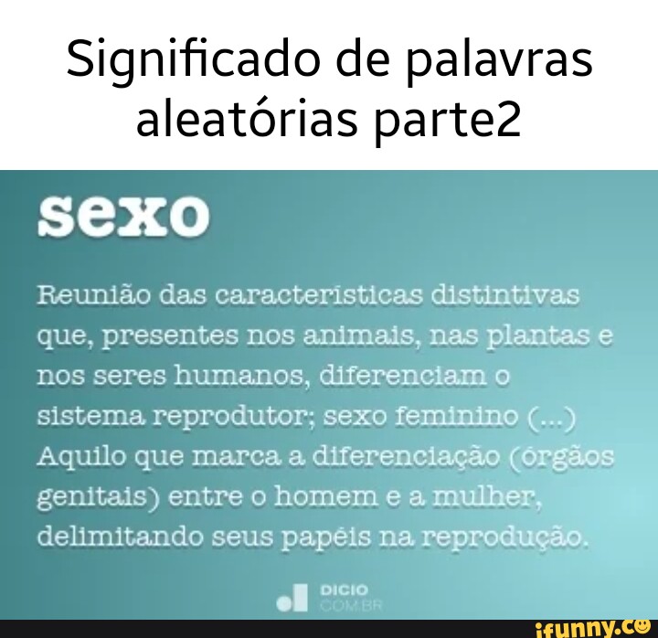 Significado de palavras aleatórias parte2 SEXO Reunião das características distintivas que