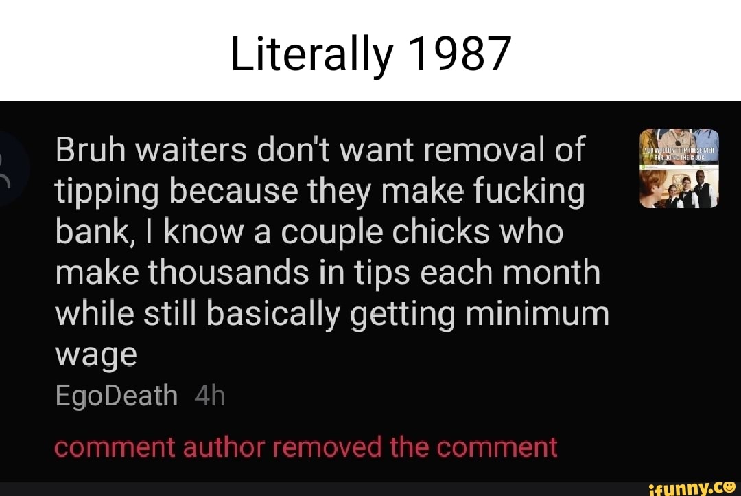 Literally 1987 Bruh waiters don't want removal of tipping because they