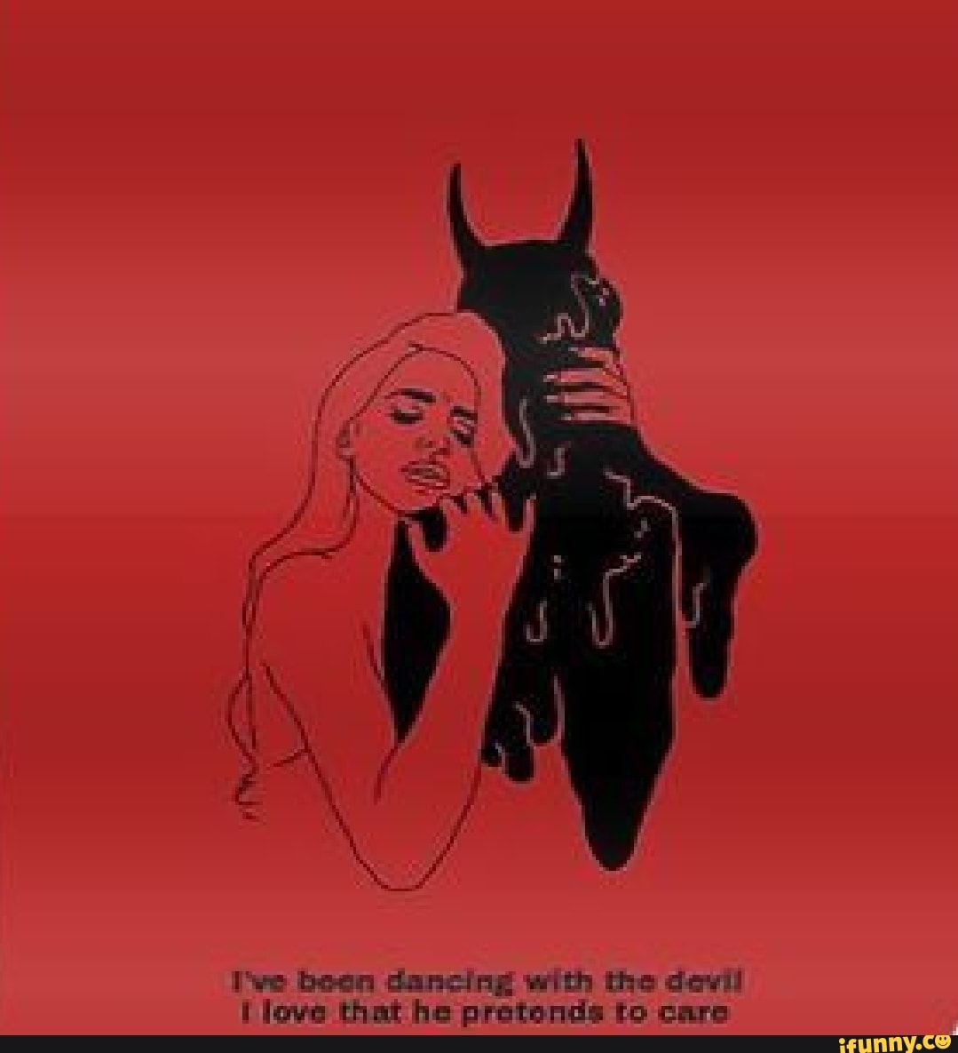 we beon dancing with the devil love that he protends to care