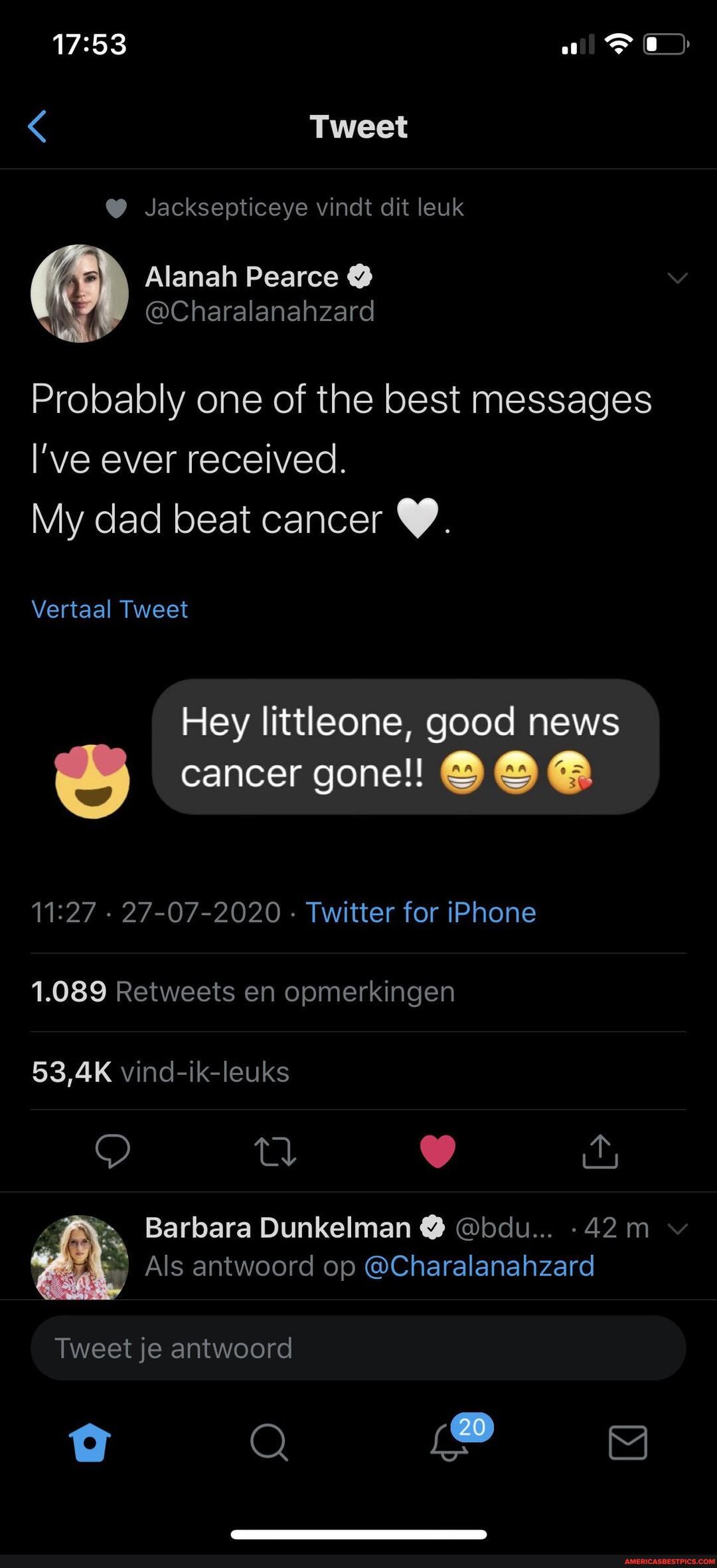 Tweet
@ Jacksepticeye vindt dit leuk
Alanah Pearce @
@Charalanahzard
Probably one of the best messages l've ever received.
My dad beat cancer
Vertaal Tweet
Hey littleone, good news
cancer gone!
- 27-07-2020 - Twitter for iPhone
1.089 Retweets en opmerkingen
53,4K vind-ik-leuks
Tweet je antwoord
Q i