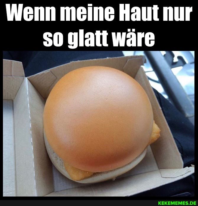 Wenn meine Haut nur so glatt wäre