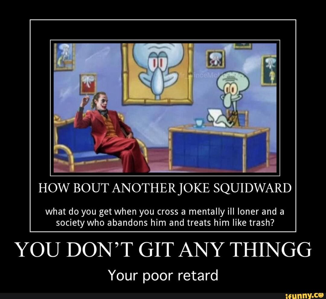 what do you get when you cross a mentally ill loner and a
society who abandons him and treats him like trash?
YOU DON'T GIT ANY THINGG
Your poor retard