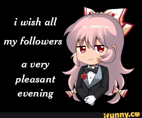 wish all
my followers
@ very pleasant
evening