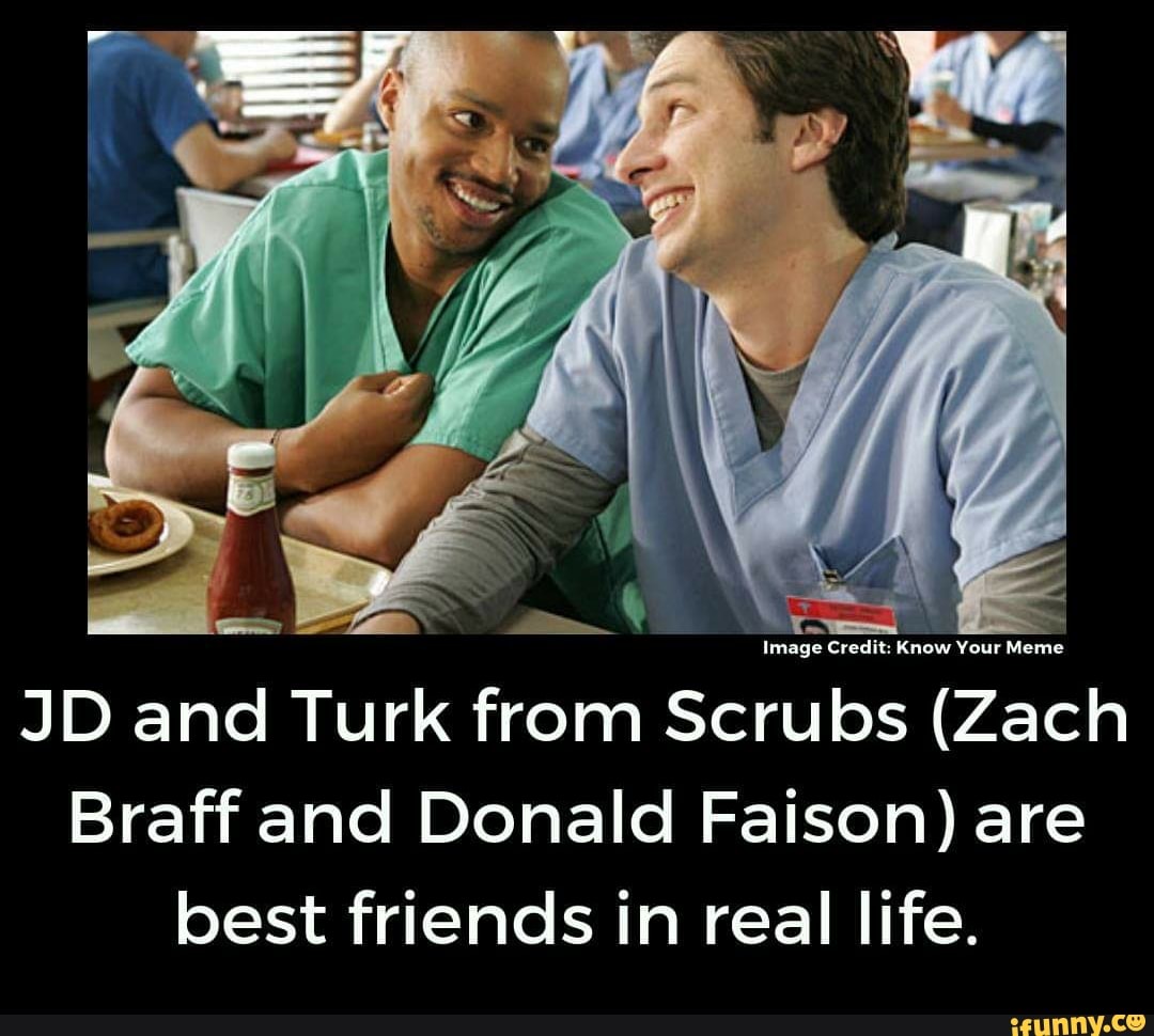 Jd And Turk From Scrubs Zach Braff And Donald Faison Are Best Friends In Real Life 