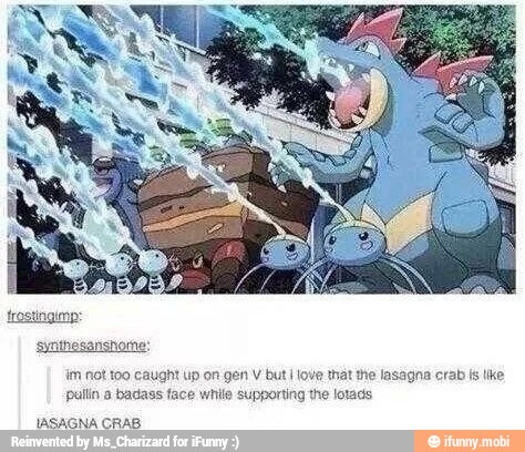 trostingimp:
amihesansrome
im not too caught up on gen V
but
I
love that the lasagna crab is like
pullin a badass face while supporting the lotads
IASAGNA CRAB