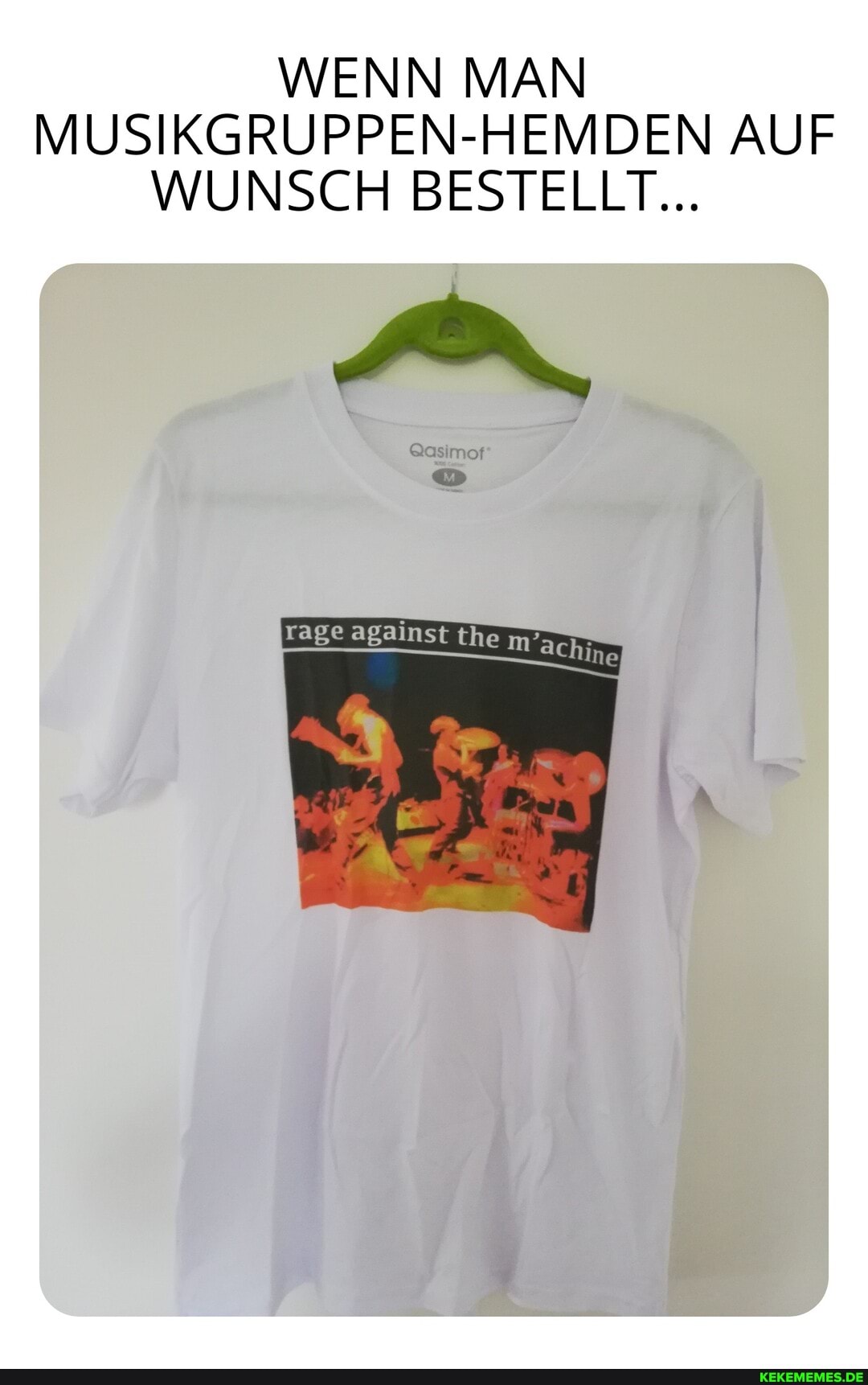 WENN MAN MUSIKGRUPPEN-HEMDEN AUF WUNSCH BESTELLT...
rage against the
m'achin
