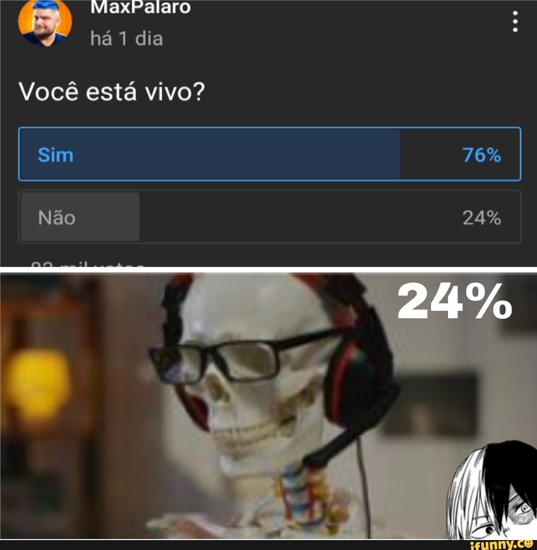 ES viaxiralaro há 1 dia
Você está vivo?
Sim 76%
Não 24%