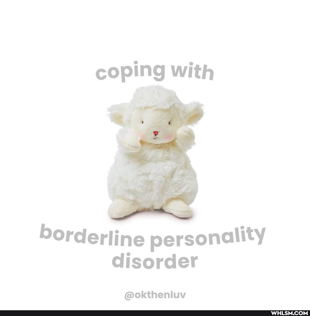 coping with
borderline personality disorder
@okthenluv