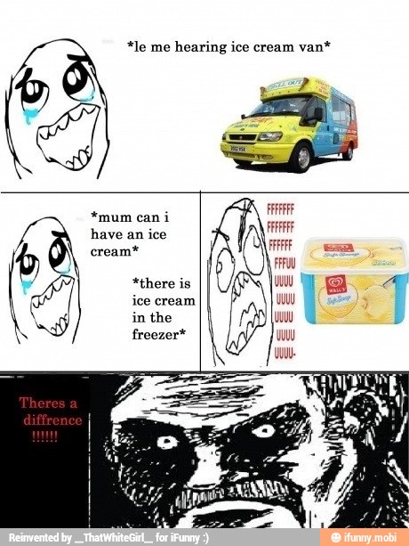 hearing ice cream
van*
*mum
have an ice
cream*
*there is
ice cream
in the