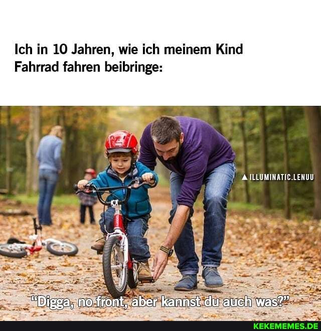 Ich in 10 Jahren, wie ich meinem Kind Fahrrad fahren beibringe: front