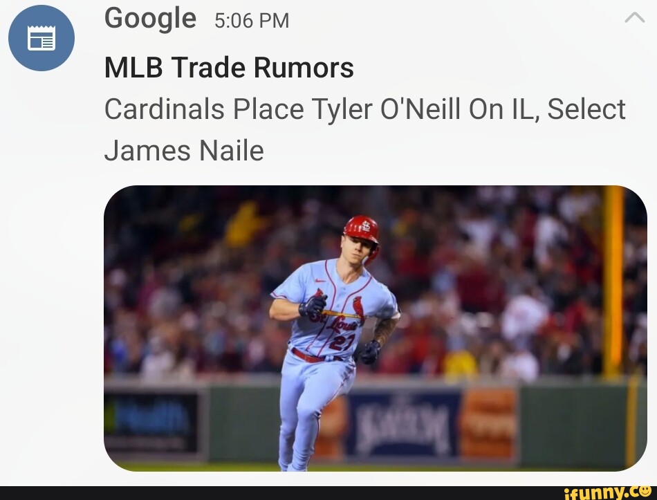 Google MLB Trade Rumors Cardinals Place Tyler O'Neill On IL, Select James  Naile - iFunny Brazil