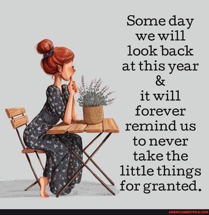 Some day we will look back at this year
it will forever remind us to never take the little things for granted.