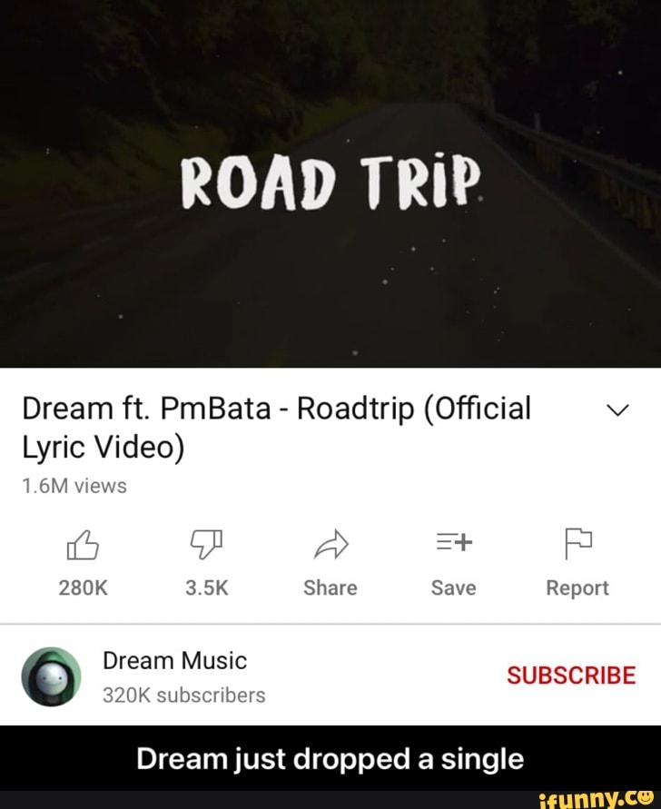 Road Trip Dream Ft Pmbata Roadtrip Official Lyric Video 1 6m Views Share Save Report Subscribe Dream Music 32 Ers Dream Just Dropped A Single Dream Just Dropped A Single Ifunny A member of the stands4 network. ifunny