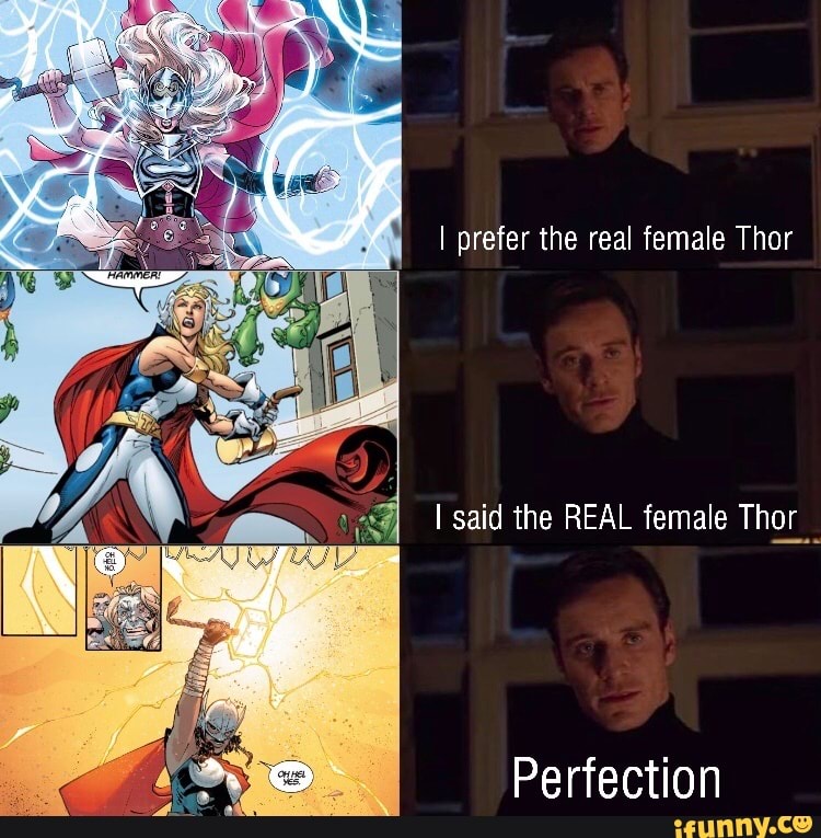 I prefer the real female Thor
said the REAL female Thor
Perfection
