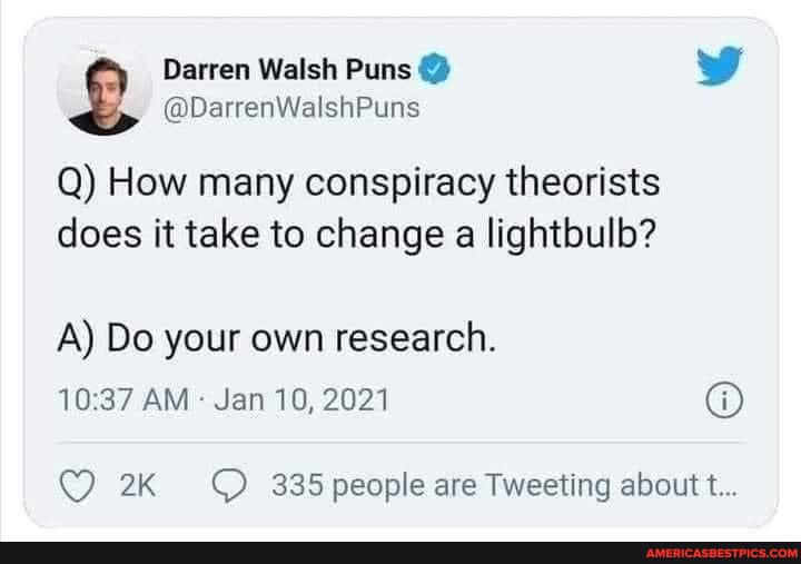 @DarrenWalshPuns Darren Walsh Puns @ Q) How Many Conspiracy Theorists ...